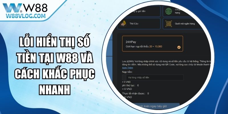 Lỗi Hiển Thị Số Tiền Tại W88 Và Cách Khắc Phục Nhanh 12 Lỗi Hiển Thị Số Tiền Tại W88